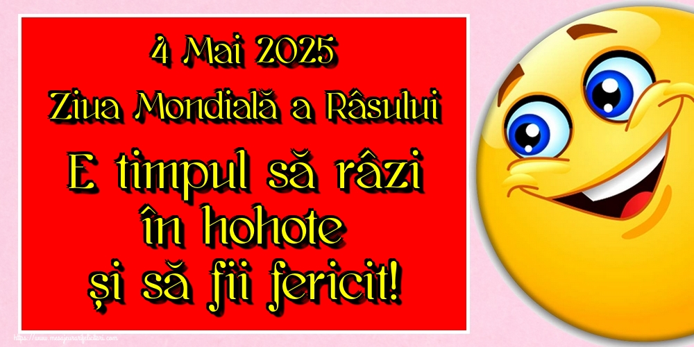 4 Mai 2025 Ziua Mondială a Râsului E timpul să râzi în hohote și să fii fericit!