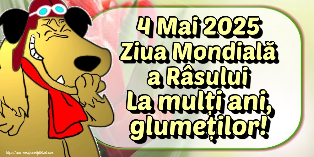 4 Mai 2025 Ziua Mondială a Râsului La mulți ani, glumeților!