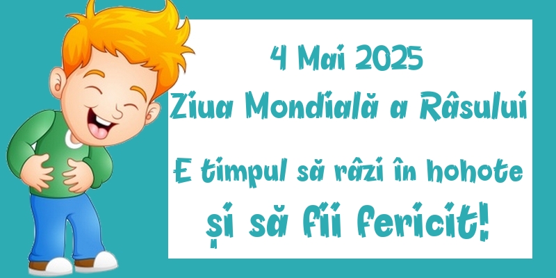 4 Mai 2025 Ziua Mondială a Râsului E timpul să râzi în hohote și să fii fericit!