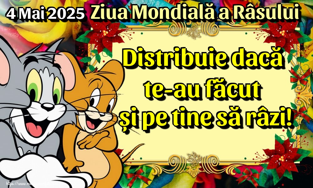 4 Mai 2025 Ziua Mondială a Râsului Distribuie dacă te-au făcut și pe tine să râzi!