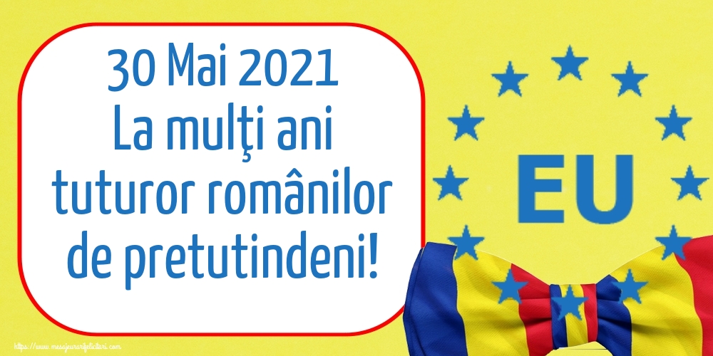 Felicitari de Ziua Românilor de Pretutindeni - 30 Mai 2021 La mulţi ani tuturor românilor de pretutindeni!