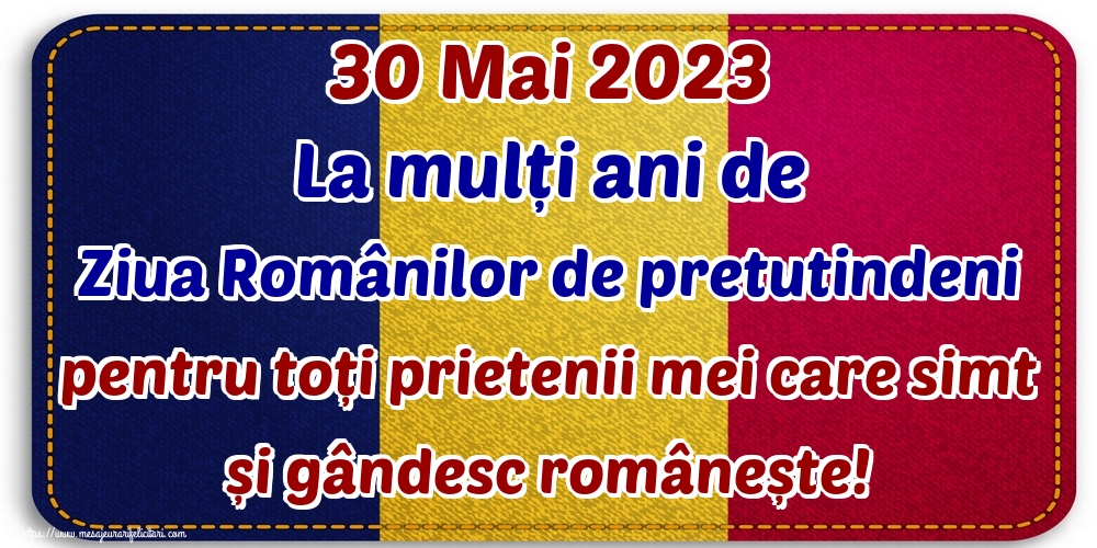 30 Mai 2023 La mulți ani de Ziua Românilor de pretutindeni pentru toți prietenii mei care simt și gândesc românește!