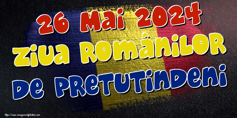 Felicitari de Ziua Românilor de Pretutindeni - 26 Mai 2024 Ziua Românilor de Pretutindeni - mesajeurarifelicitari.com