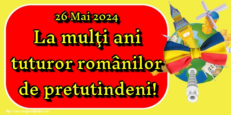 Felicitari de Ziua Românilor de Pretutindeni - 26 Mai 2024 La mulţi ani tuturor românilor de pretutindeni! - mesajeurarifelicitari.com