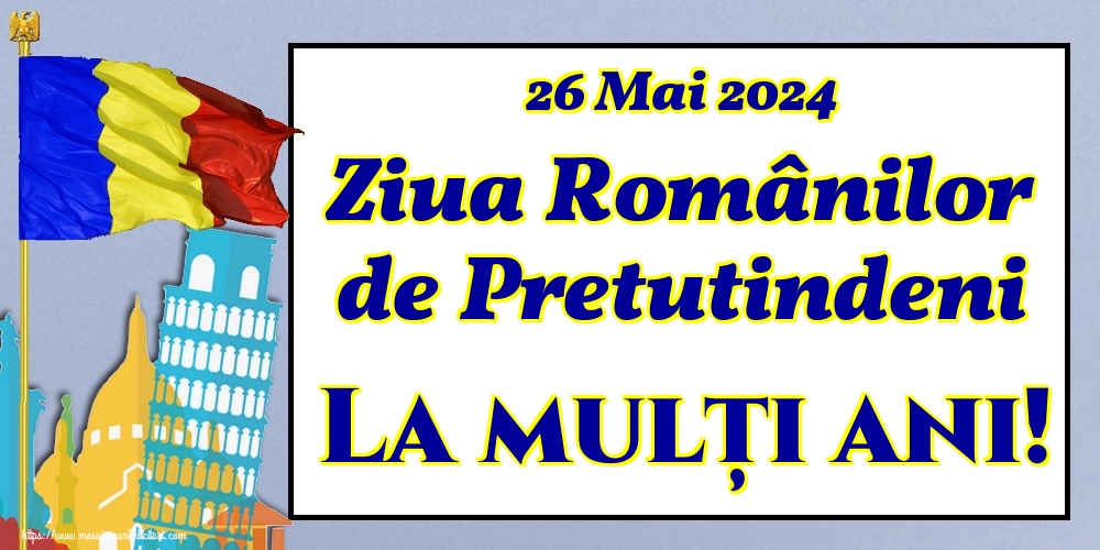 Felicitari de Ziua Românilor de Pretutindeni - 26 Mai 2024 Ziua Românilor de Pretutindeni La mulți ani! - mesajeurarifelicitari.com