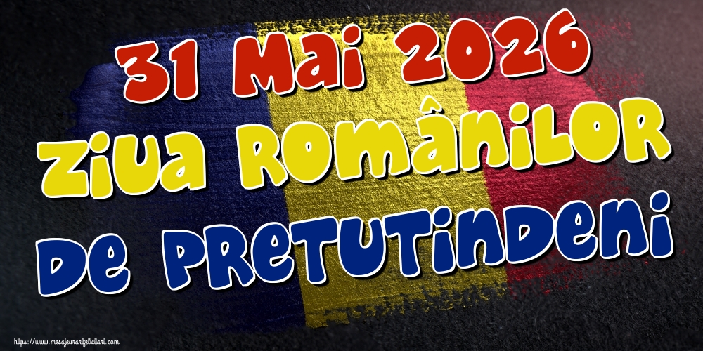 Felicitari de Ziua Românilor de Pretutindeni - 31 Mai 2026 Ziua Românilor de Pretutindeni - mesajeurarifelicitari.com
