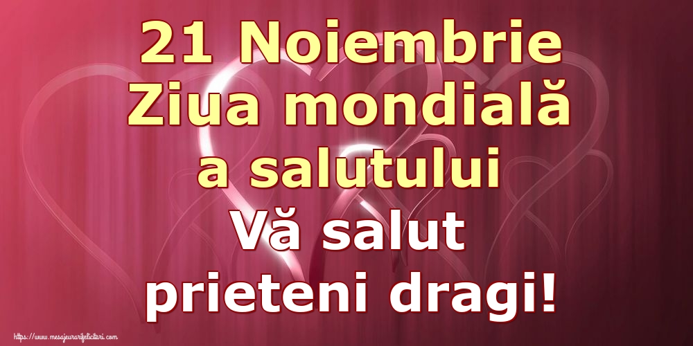 Ziua Salutului 21 Noiembrie Ziua mondială a salutului Vă salut prieteni dragi!