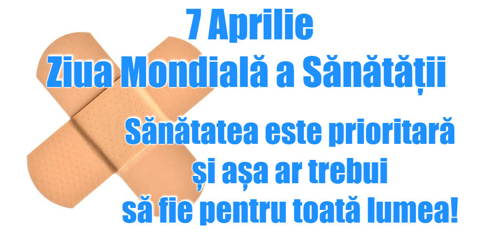 7 Aprilie Ziua Mondială a Sănătăţii