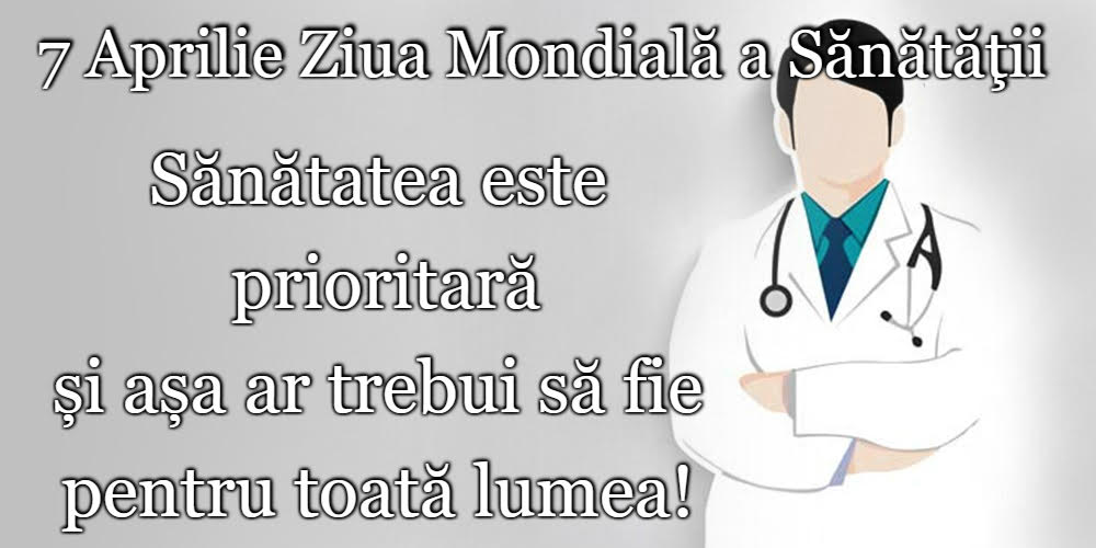 7 Aprilie Ziua Mondială a Sănătăţii