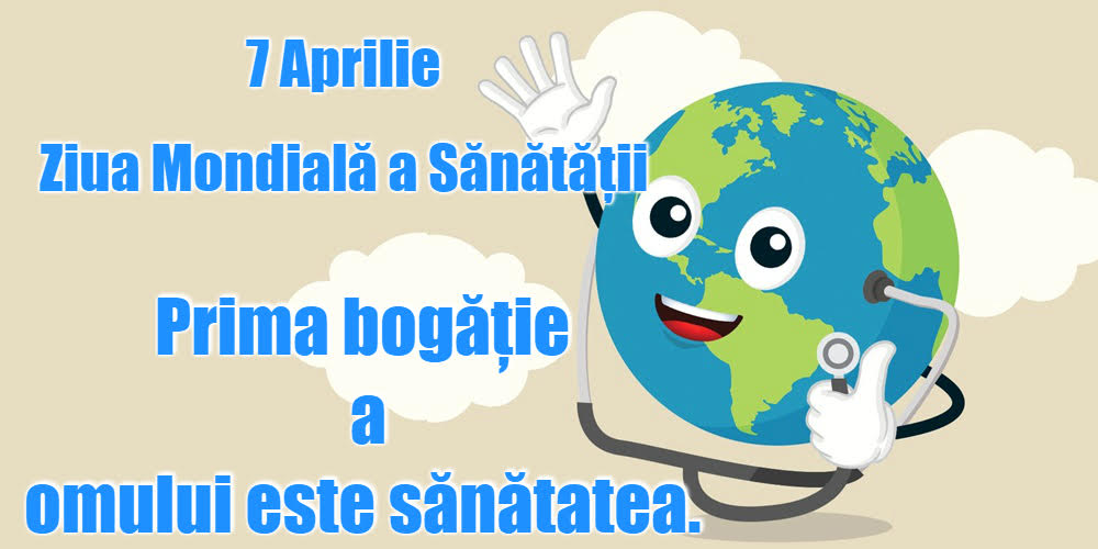 7 Aprilie Ziua Mondială a Sănătăţii