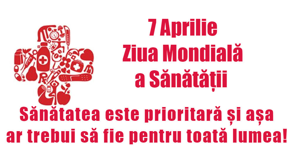 7 Aprilie Ziua Mondială a Sănătăţii