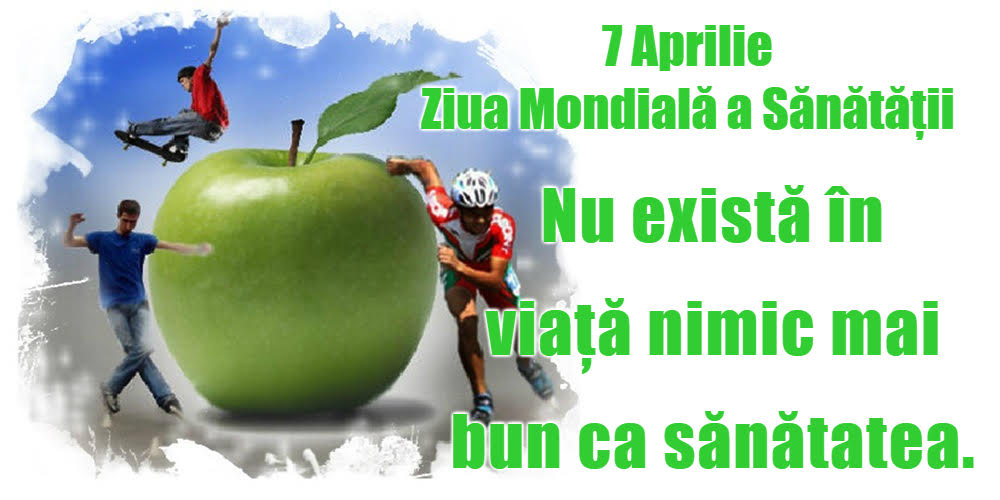 7 Aprilie Ziua Mondială a Sănătăţii