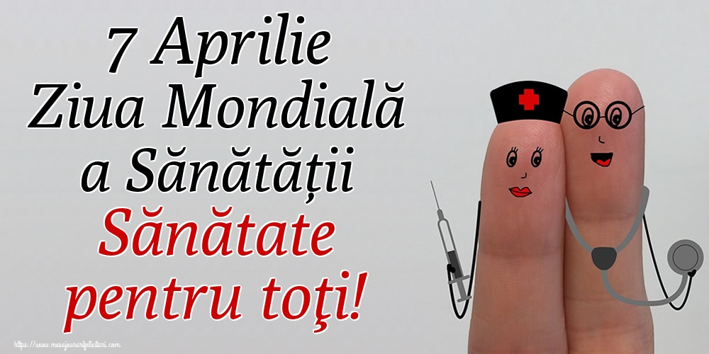 7 Aprilie Ziua Mondială a Sănătății Sănătate pentru toţi!