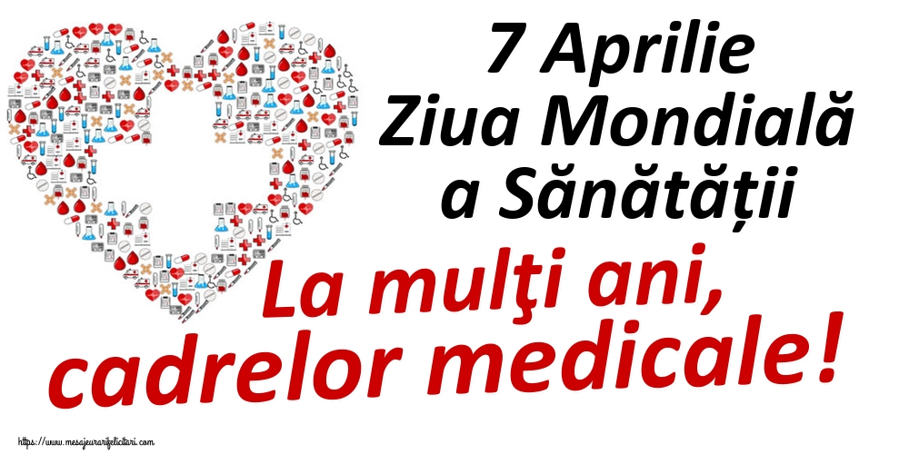Cele mai apreciate felicitari de Ziua Sănătăţii - 7 Aprilie Ziua Mondială a Sănătății La mulţi ani, cadrelor medicale!