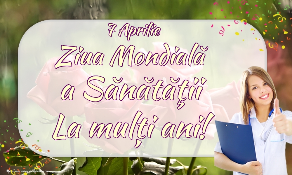 7 Aprilie Ziua Mondială a Sănătăţii La mulți ani!