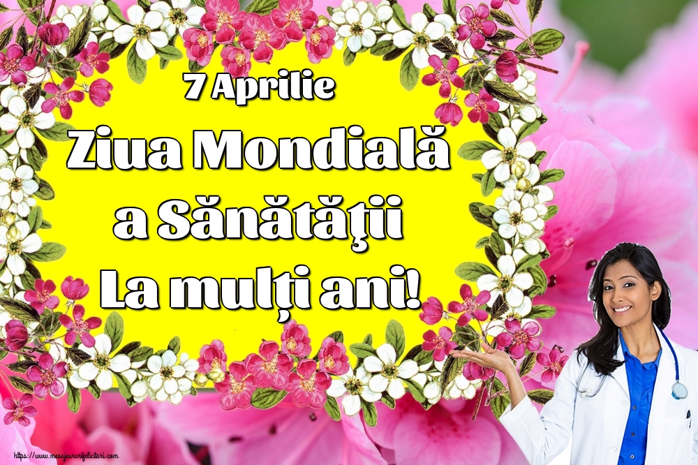 7 Aprilie Ziua Mondială a Sănătăţii La mulți ani!