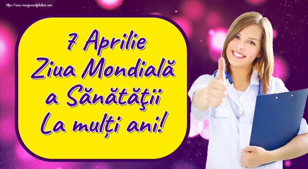 7 Aprilie Ziua Mondială a Sănătăţii La mulți ani!