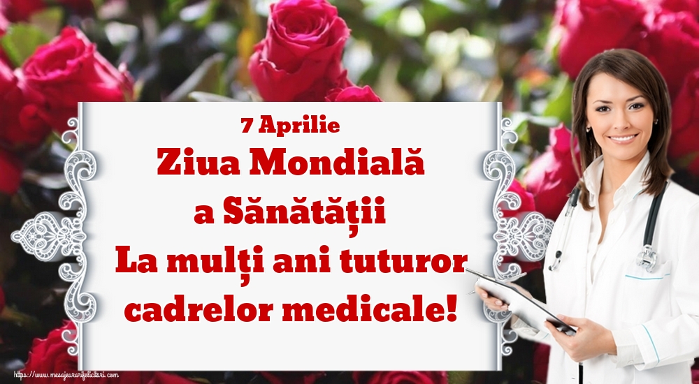 Cele mai apreciate felicitari de Ziua Sănătăţii - 7 Aprilie Ziua Mondială a Sănătății La mulţi ani tuturor cadrelor medicale!