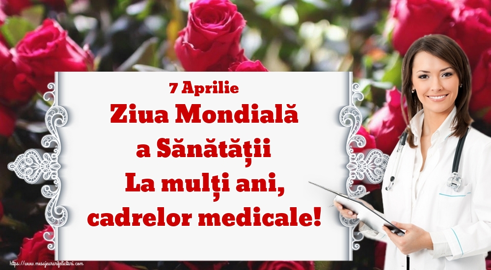 Felicitari de Ziua Sănătăţii - 7 Aprilie Ziua Mondială a Sănătății La mulţi ani, cadrelor medicale! - mesajeurarifelicitari.com