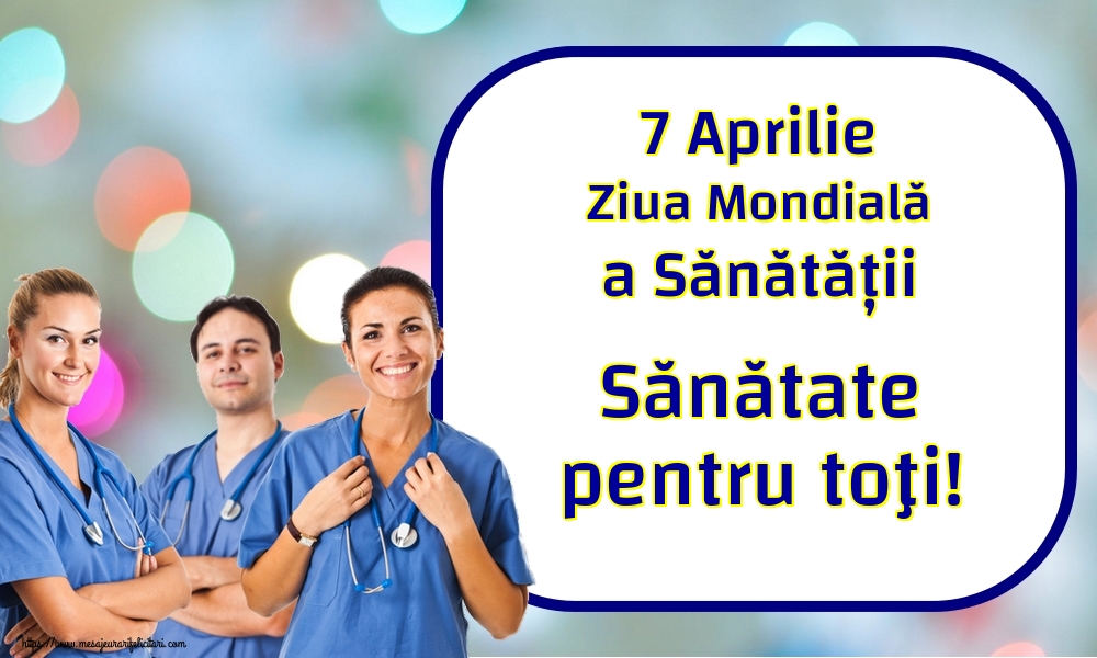7 Aprilie Ziua Mondială a Sănătății Sănătate pentru toţi!
