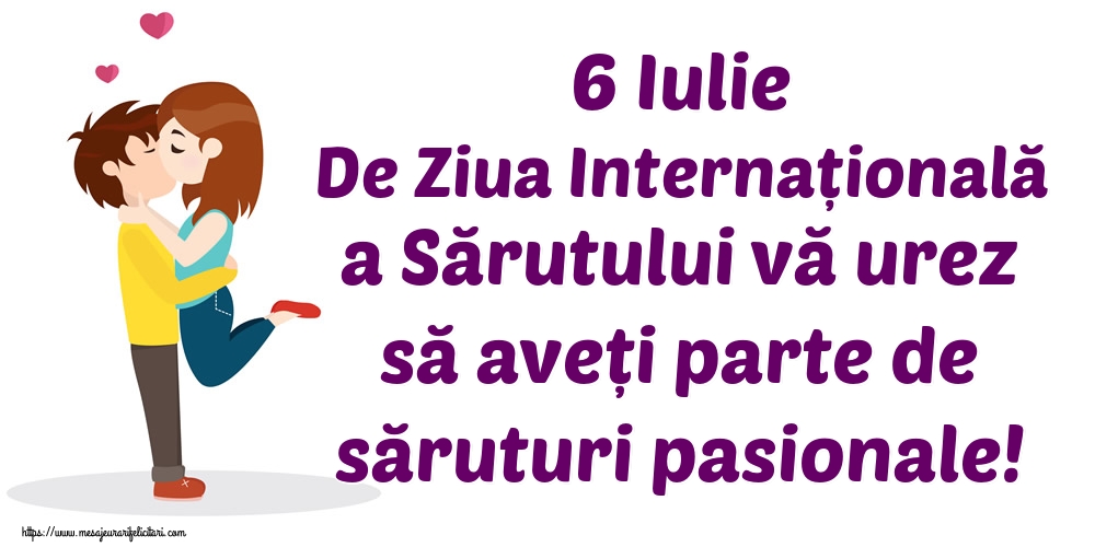 Felicitari de Ziua Sarutului - 6 Iulie De Ziua Internațională a Sărutului vă urez să aveți parte de săruturi pasionale! - mesajeurarifelicitari.com