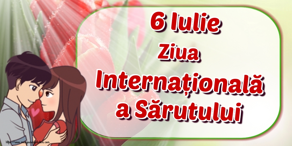 6 Iulie Ziua Internațională a Sărutului
