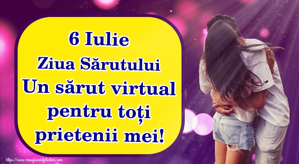 6 Iulie Ziua Sărutului Un sărut virtual pentru toți prietenii mei!