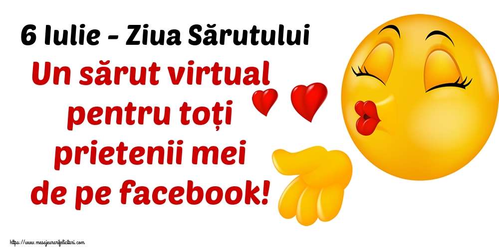 Ziua Sărutului 6 Iulie - Ziua Sărutului Un sărut virtual pentru toți prietenii mei de pe facebook!