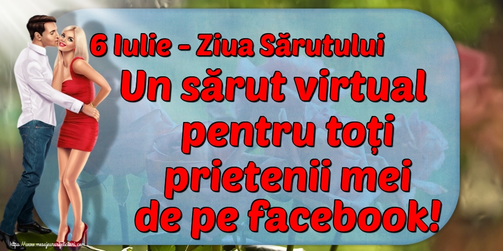 Descarca felicitarea - Felicitari de Ziua Sarutului - 6 Iulie - Ziua Sărutului Un sărut virtual pentru toți prietenii mei de pe facebook! - mesajeurarifelicitari.com