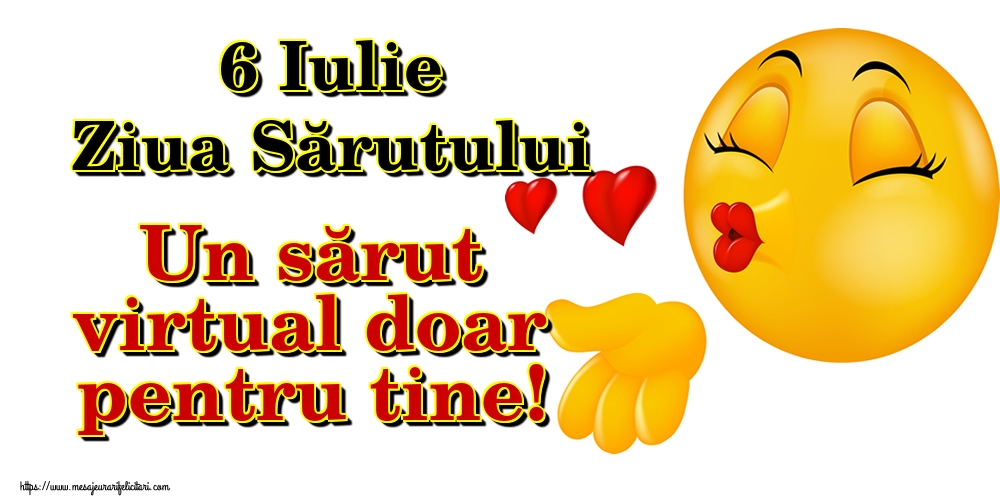 Descarca felicitarea - Felicitari de Ziua Sarutului - 6 Iulie Ziua Sărutului Un sărut virtual doar pentru tine! - mesajeurarifelicitari.com