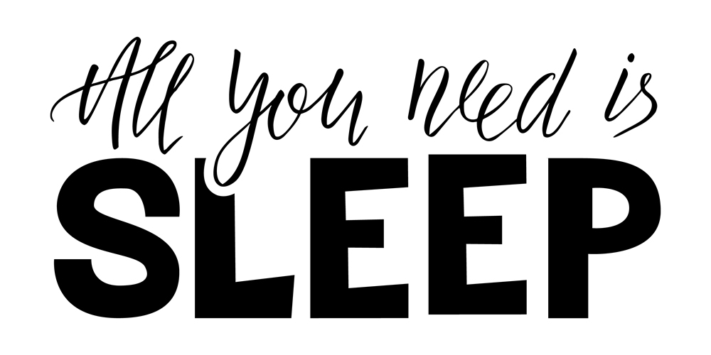 All you need is sleep!