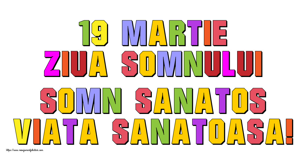 Felicitari de Ziua Somnului - 19 martie Ziua Somnului Somn sanatos, viata sanatoasa!