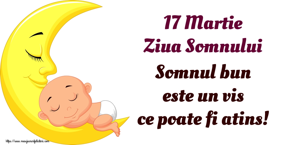 Felicitari de Ziua Somnului - 17 Martie Ziua Somnului Somnul bun este un vis ce poate fi atins! - mesajeurarifelicitari.com