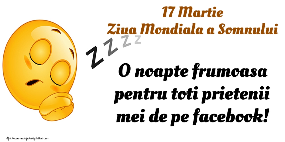 Felicitari de Ziua Somnului - 17 Martie Ziua Mondiala a Somnului O noapte frumoasa pentru toti prietenii mei de pe facebook! - mesajeurarifelicitari.com