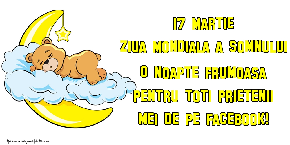 Felicitari de Ziua Somnului - 17 Martie Ziua Mondiala a Somnului O noapte frumoasa pentru toti prietenii mei de pe facebook! - mesajeurarifelicitari.com