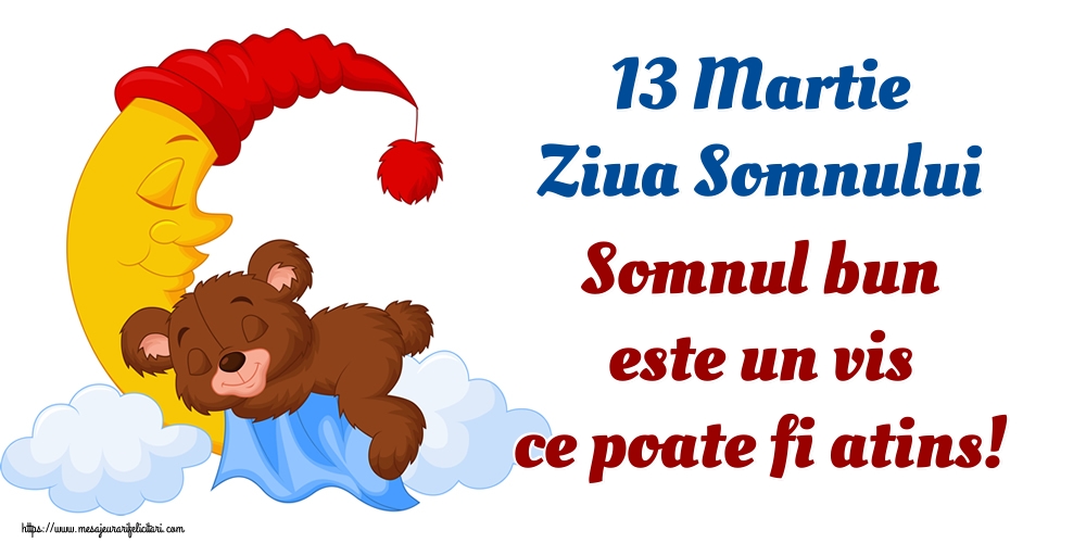 Felicitari de Ziua Somnului - 13 Martie Ziua Somnului Somnul bun este un vis ce poate fi atins! - mesajeurarifelicitari.com