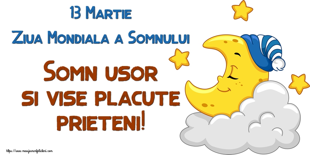 Ziua Somnului 13 Martie Ziua Mondiala a Somnului Somn usor si vise placute prieteni!