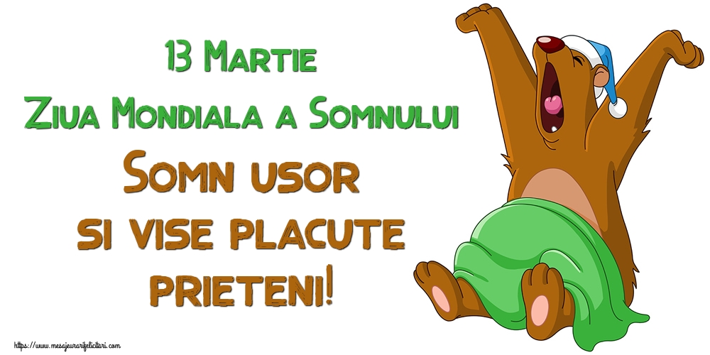 Felicitari de Ziua Somnului - 13 Martie Ziua Mondiala a Somnului Somn usor si vise placute prieteni! - mesajeurarifelicitari.com