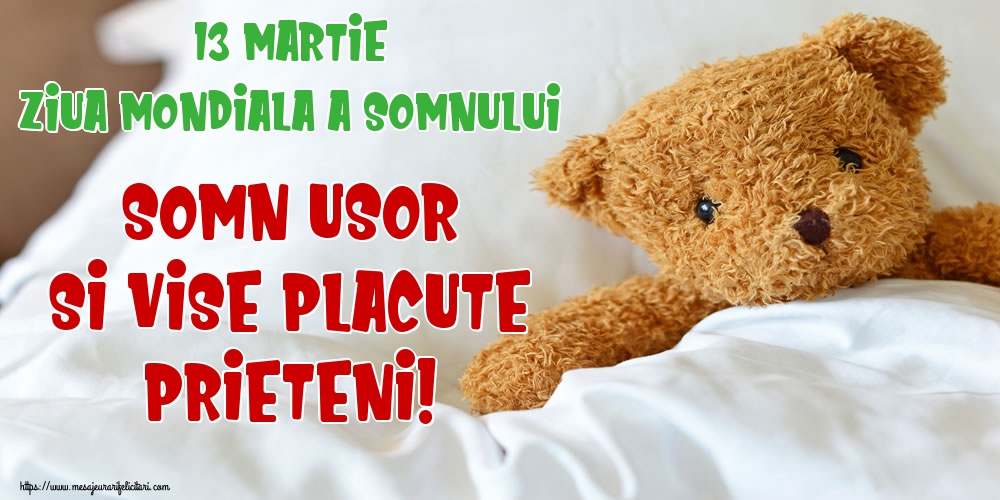Felicitari de Ziua Somnului - 13 Martie Ziua Mondiala a Somnului Somn usor si vise placute prieteni! - mesajeurarifelicitari.com