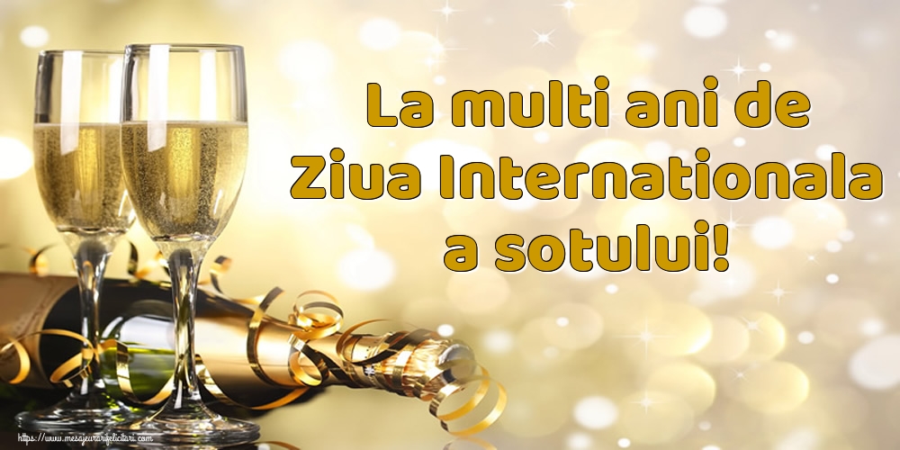 Ziua Sotului La multi ani de Ziua Internationala a sotului!