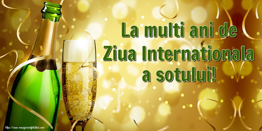 Ziua Sotului La multi ani de Ziua Internationala a sotului!