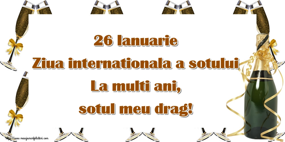 26 Ianuarie Ziua internationala a sotului La multi ani, sotul meu drag!