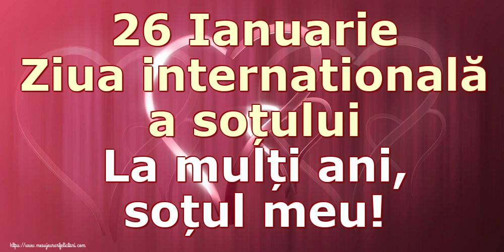 26 Ianuarie Ziua internatională a soțului La mulți ani, soțul meu!