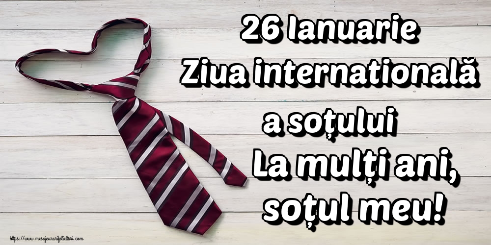 26 Ianuarie Ziua internatională a soțului La mulți ani, soțul meu!
