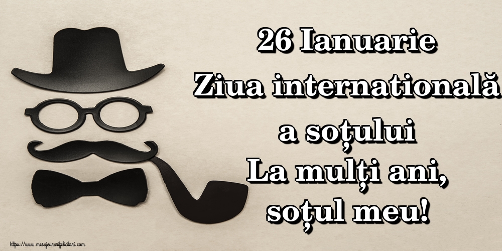 Felicitari de Ziua Sotului - 26 Ianuarie Ziua internatională a soțului La mulți ani, soțul meu! - mesajeurarifelicitari.com
