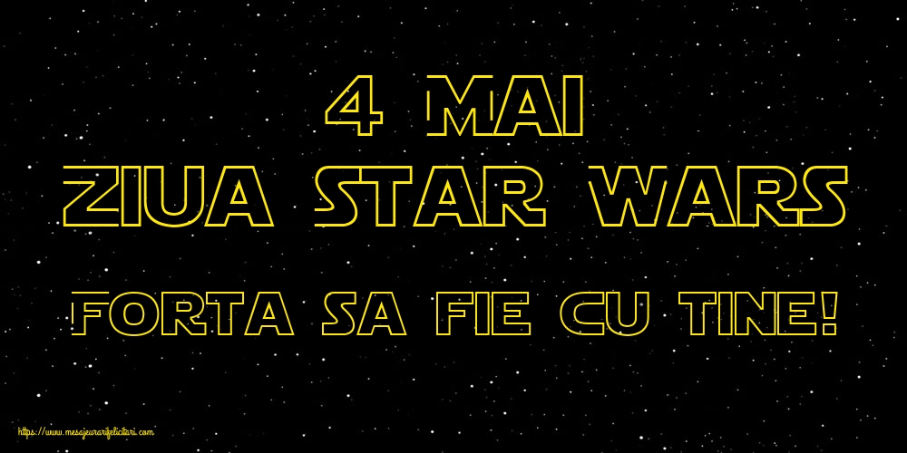 Felicitari de Ziua Star Wars - 4 Mai Ziua Star Wars Forta sa fie cu tine! - mesajeurarifelicitari.com