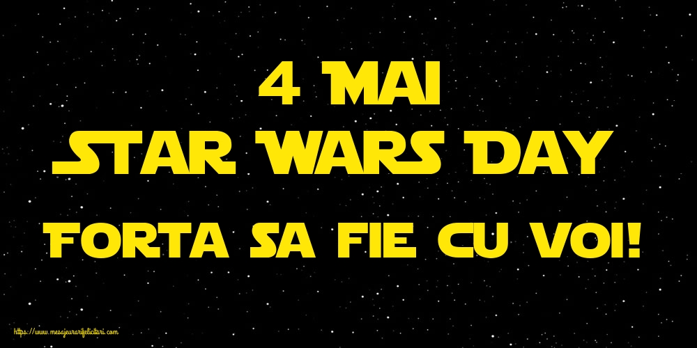 Felicitari de Ziua Star Wars - 4 Mai Star Wars Day Forta sa fie cu voi! - mesajeurarifelicitari.com