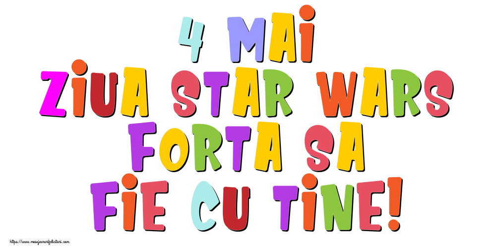 4 Mai Ziua Star Wars Forta sa fie cu tine!