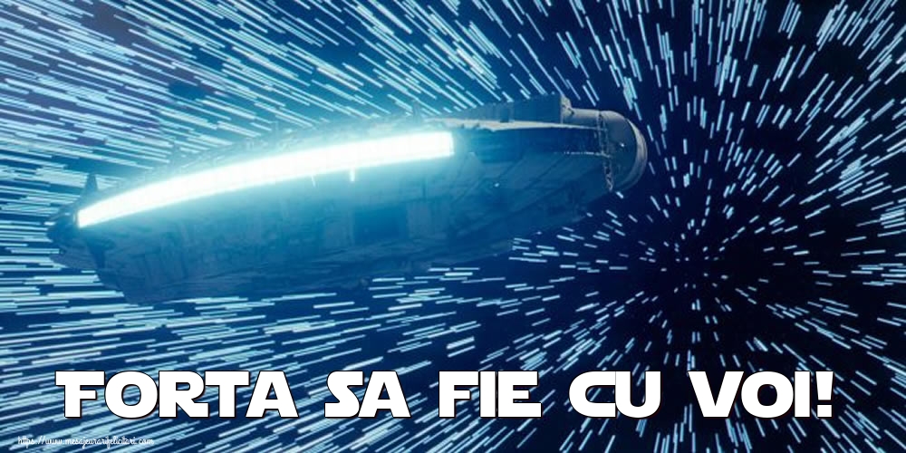 Forta sa fie cu voi!