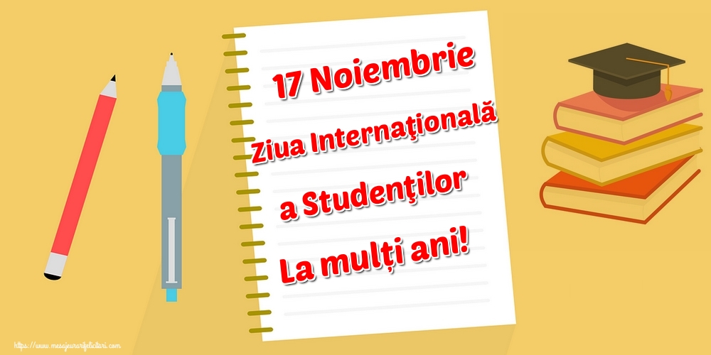 17 Noiembrie Ziua Internaţională a Studenţilor La mulți ani!